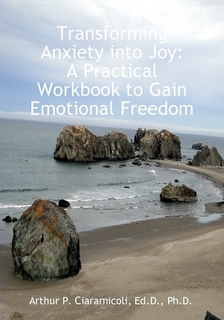 Transforming Anxiety into Joy: A Practical Workbook to Gain Emotional Freedom